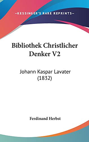 9781160974974: Bibliothek Christlicher Denker V2: Johann Kaspar Lavater (1832)