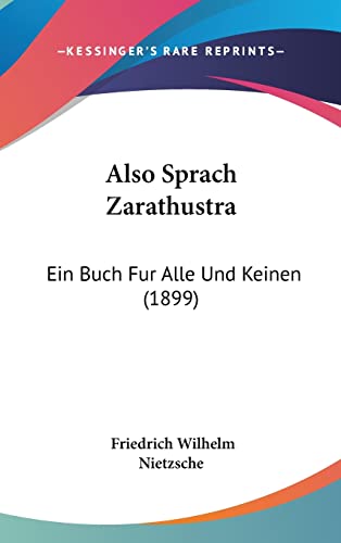 Also Sprach Zarathustra: Ein Buch Fur Alle Und Keinen (1899) (English and German Edition) (9781160978194) by Nietzsche, Friedrich Wilhelm