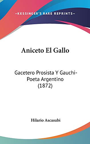 9781160978569: Aniceto El Gallo: Gacetero Prosista y Gauchi-Poeta Argentino (1872)