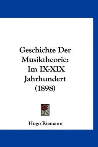 Geschichte Der Musiktheorie: Im IX-XIX Jahrhundert (1898) (German Edition) (9781160983983) by Riemann, Hugo