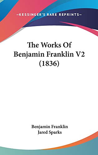 The Works Of Benjamin Franklin V2 (1836) (9781160985994) by Franklin, Benjamin