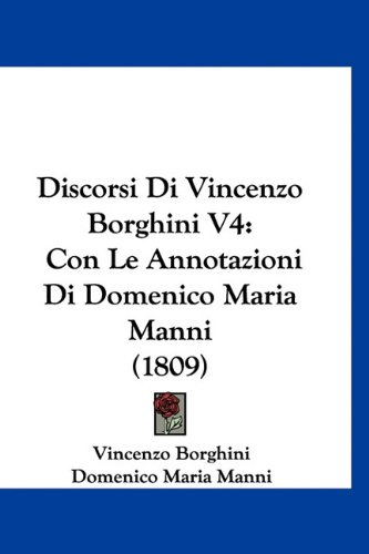 Stock image for Discorsi Di Vincenzo Borghini V4: Con Le Annotazioni Di Domenico Maria Manni (1809) for sale by ThriftBooks-Atlanta