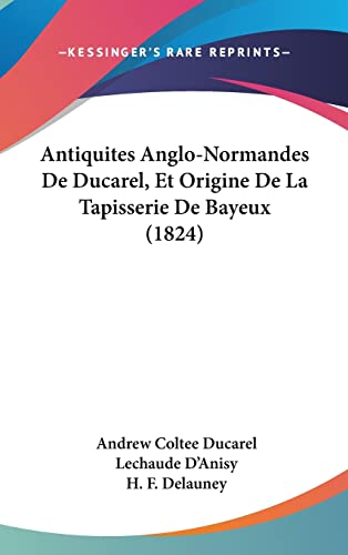9781160990394: Antiquites Anglo-Normandes De Ducarel, Et Origine De La Tapisserie De Bayeux (1824)