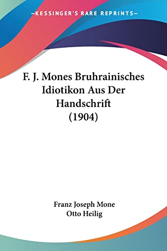 9781161001990: F. J. Mones Bruhrainisches Idiotikon Aus Der Handschrift (1904)
