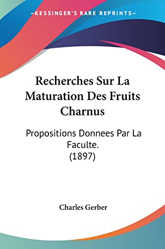 9781161008616: Recherches Sur La Maturation Des Fruits Charnus: Propositions Donnees Par La Faculte. (1897)
