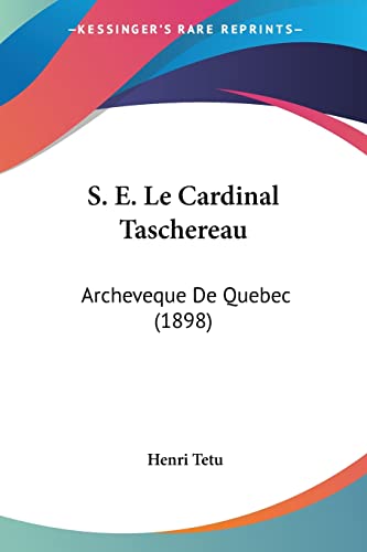 Stock image for S. E. Le Cardinal Taschereau: Archeveque De Quebec (1898) (French Edition) for sale by California Books