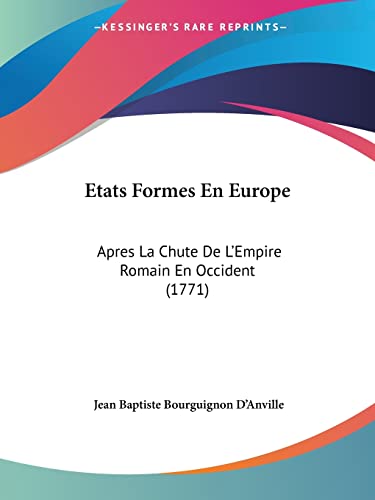 Stock image for Etats Formes En Europe: Apres La Chute De L'Empire Romain En Occident (1771) (French Edition) for sale by California Books