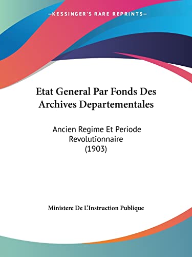 9781161013474: Etat General Par Fonds Des Archives Departementales: Ancien Regime Et Periode Revolutionnaire (1903)