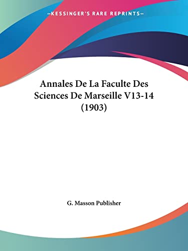 9781161016307: Annales De La Faculte Des Sciences De Marseille V13-14 (1903)