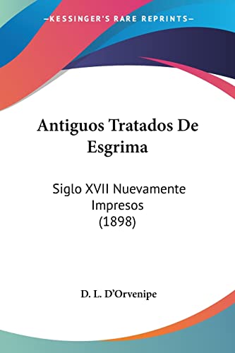 9781161017625: Antiguos Tratados De Esgrima: Siglo XVII Nuevamente Impresos (1898)