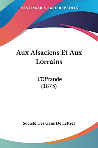 9781161019889: Aux Alsaciens Et Aux Lorrains: L'Offrande (1873)