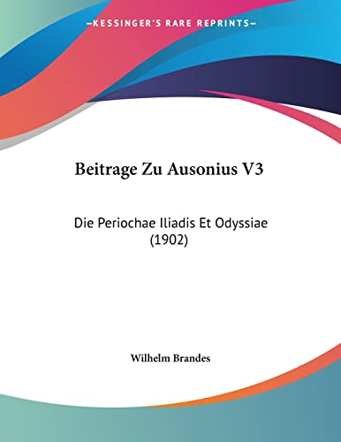 9781161022322: Beitrage Zu Ausonius V3: Die Periochae Iliadis Et Odyssiae (1902)
