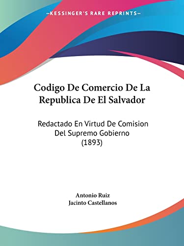 Stock image for Codigo De Comercio De La Republica De El Salvador: Redactado En Virtud De Comision Del Supremo Gobierno (1893) (Spanish Edition) for sale by California Books