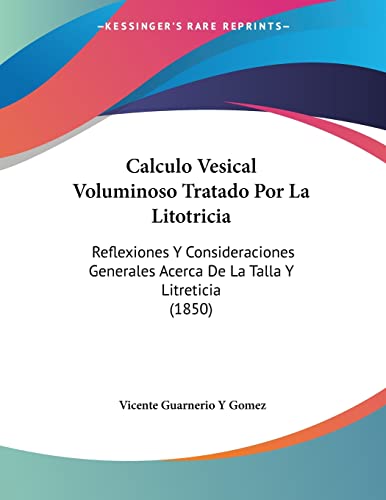 9781161029420: Calculo Vesical Voluminoso Tratado Por La Litotricia: Reflexiones Y Consideraciones Generales Acerca De La Talla Y Litreticia (1850)