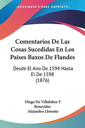 9781161036510: Comentarios De Las Cosas Sucedidas En Los Paises Baxos De Flandes: Desde El Ano De 1594 Hasta El De 1598 (1876)