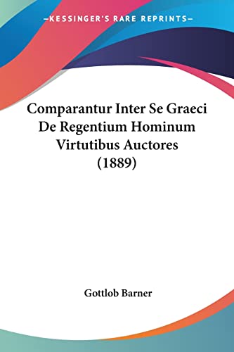 9781161038095: Comparantur Inter Se Graeci De Regentium Hominum Virtutibus Auctores (1889) (Latin Edition)