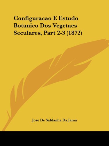 Imagen de archivo de Configuracao E Estudo Botanico Dos Vegetaes Seculares, Part 2-3 (1872) a la venta por California Books