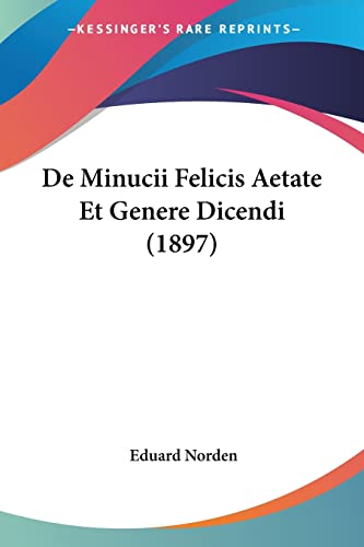 Imagen de archivo de De Minucii Felicis Aetate Et Genere Dicendi (1897) (German Edition) a la venta por California Books