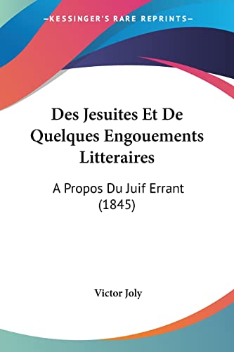 9781161053845: Des Jesuites Et De Quelques Engouements Litteraires: A Propos Du Juif Errant (1845) (French Edition)