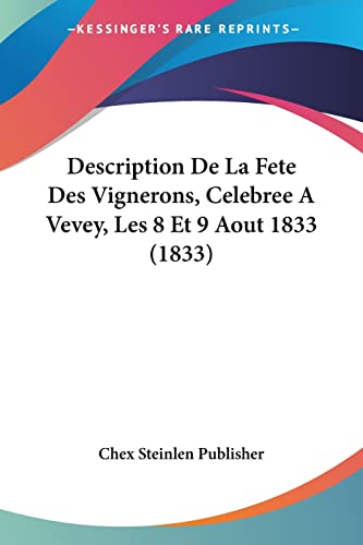 9781161055757: Description De La Fete Des Vignerons, Celebree A Vevey, Les 8 Et 9 Aout 1833 (1833) (French Edition)