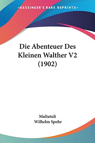 Die Abenteuer Des Kleinen Walther V2 (1902) (English and German Edition) (9781161060478) by Multatuli; Spohr, Wilhelm