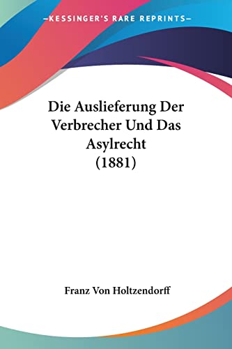 9781161067781: Die Auslieferung Der Verbrecher Und Das Asylrecht (1881)