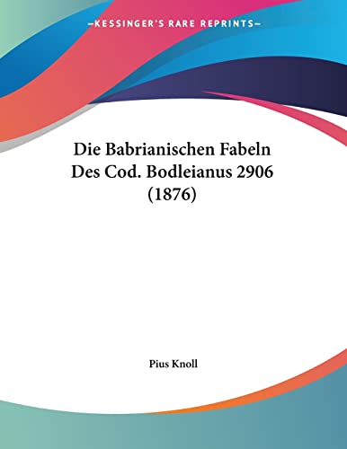 Die Babrianischen Fabeln Des Cod. Bodleianus 2906 (1876) (German Edition) (9781161068238) by Knoll, Pius