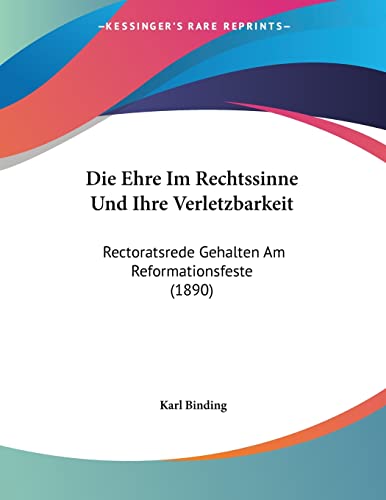 Stock image for Die Ehre Im Rechtssinne Und Ihre Verletzbarkeit: Rectoratsrede Gehalten Am Reformationsfeste (1890) (German Edition) for sale by California Books