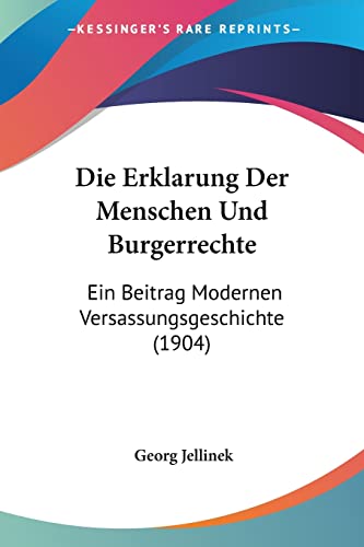 Die Erklarung der Menschen und Burgerrechte : Ein Beitrag Modernen Versassungsgeschichte (1904) - Georg Jellinek