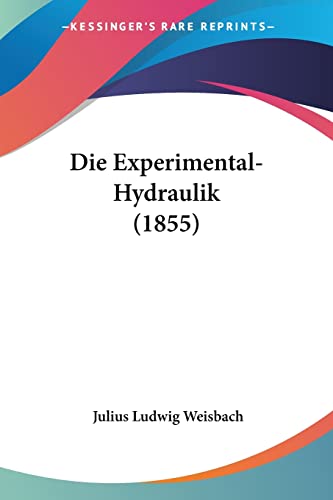 Imagen de archivo de Die Experimental-Hydraulik (1855) (German Edition) a la venta por California Books