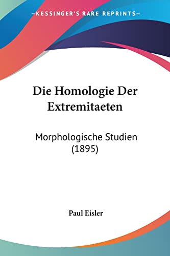 Stock image for Die Homologie Der Extremitaeten: Morphologische Studien (1895) (German Edition) for sale by California Books