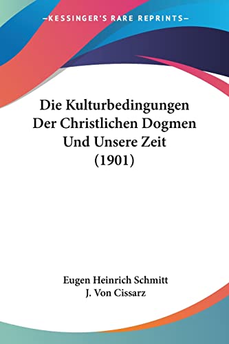 9781161108972: Die Kulturbedingungen Der Christlichen Dogmen Und Unsere Zeit (1901) (English and German Edition)