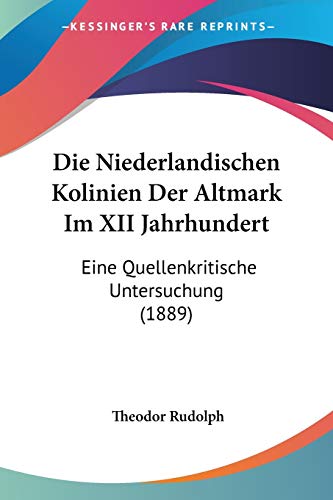 9781161115710: Die Niederlandischen Kolinien Der Altmark Im XII Jahrhundert: Eine Quellenkritische Untersuchung (1889) (German Edition)