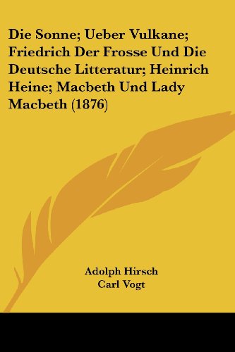 Stock image for Die Sonne; Ueber Vulkane; Friedrich Der Frosse Und Die Deutsche Litteratur; Heinrich Heine; Macbeth Und Lady Macbeth (1876) (German Edition) for sale by California Books