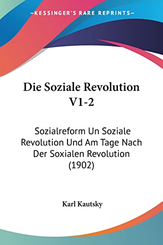 Die Soziale Revolution V1-2: Sozialreform Un Soziale Revolution Und Am Tage Nach Der Soxialen Revolution (1902) (English and German Edition) (9781161127805) by Kautsky, Karl