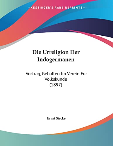 Stock image for Die Urreligion Der Indogermanen: Vortrag, Gehalten Im Verein Fur Volkskunde (1897) (German Edition) for sale by California Books