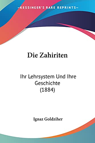 Die Zahiriten: Ihr Lehrsystem Und Ihre Geschichte (1884) (German Edition) (9781161139372) by Goldziher, Ignaz