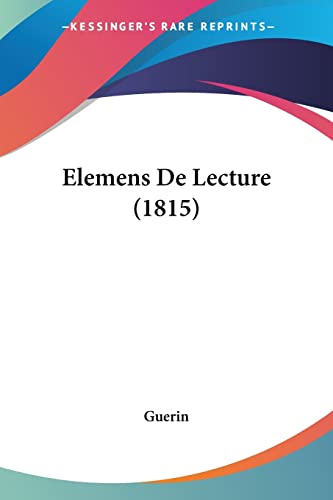 Elemens De Lecture (1815) (French Edition) (9781161155525) by Guerin