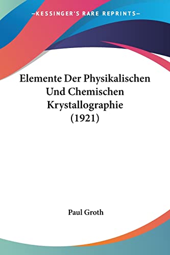 Elemente Der Physikalischen Und Chemischen Krystallographie (1921) (English and German Edition) (9781161156171) by Groth, Associate Professor Paul