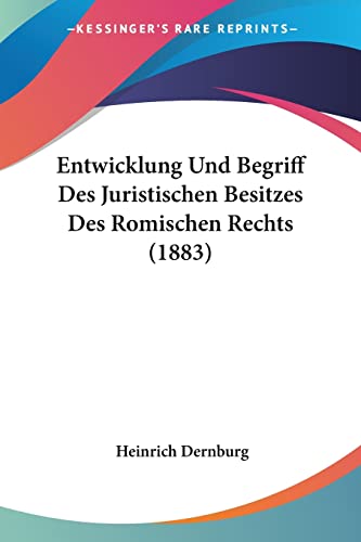 Stock image for Entwicklung Und Begriff Des Juristischen Besitzes Des Romischen Rechts (1883) (German Edition) for sale by California Books
