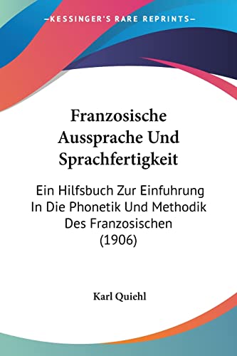 9781161174182: Franzosische Aussprache Und Sprachfertigkeit: Ein Hilfsbuch Zur Einfuhrung in Die Phonetik Und Methodik Des Franzosischen (1906)