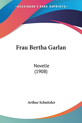 Frau Bertha Garlan: Novelle (1908) (English and German Edition) (9781161174328) by Schnitzler, Arthur