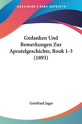 Gedanken Und Bemerkungen Zur Apostelgeschichte, Book 1-3 (1893) (German Edition) (9781161176186) by Jager, Gottfried