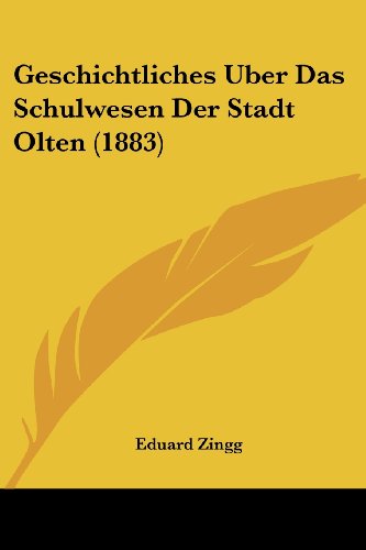 Beispielbild fr Geschichtliches Uber Das Schulwesen Der Stadt Olten (1883) (German Edition) zum Verkauf von California Books