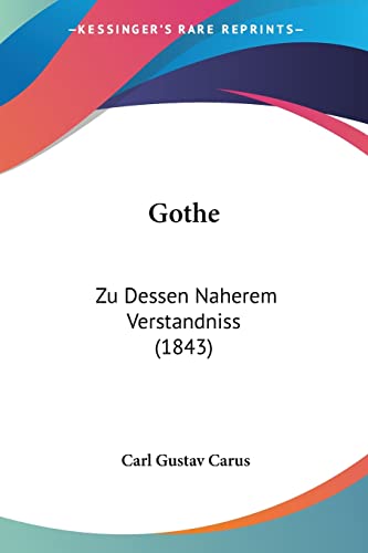 Gothe: Zu Dessen Naherem Verstandniss (1843) (German Edition) (9781161188400) by Carus, Carl Gustav