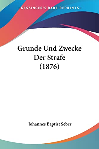 Stock image for Grunde Und Zwecke Der Strafe (1876) (German Edition) for sale by California Books