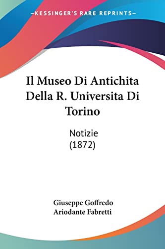 Beispielbild fr Il Museo Di Antichita Della R. Universita Di Torino: Notizie (1872) (Italian Edition) zum Verkauf von California Books