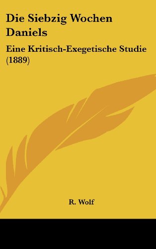 9781161215854: Die Siebzig Wochen Daniels: Eine Kritisch-Exegetische Studie (1889)