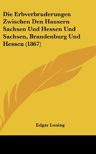 9781161216721: Die Erbverbruderungen Zwischen Den Hausern Sachsen Und Hessen Und Sachsen, Brandenburg Und Hessen (1867)