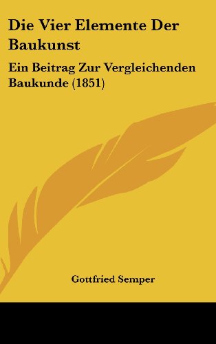 9781161218473: Die Vier Elemente Der Baukunst: Ein Beitrag Zur Vergleichenden Baukunde (1851)